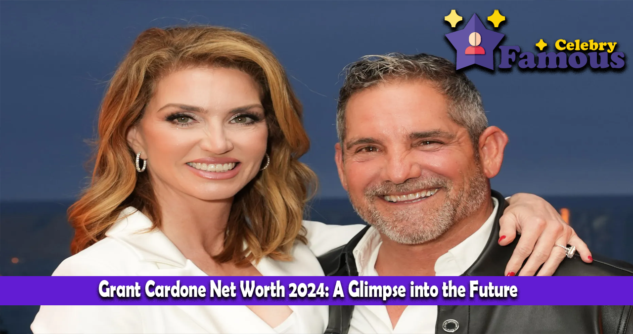 Grant Cardone Net Worth 2024: A Glimpse into the Future