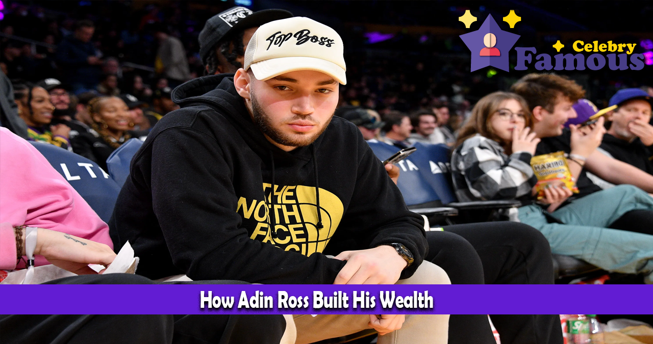 How Adin Ross Built His Wealth