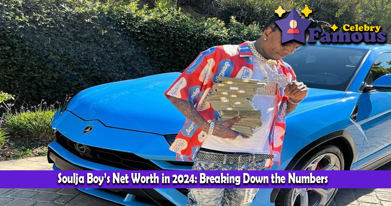 Soulja Boy’s Net Worth in 2024: Breaking Down the Numbers